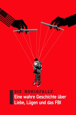 Die Honigfalle: Eine wahre Geschichte über Liebe, Lügen und das FBI
