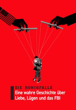 Die Honigfalle: Eine wahre Geschichte über Liebe, Lügen und das FBI
