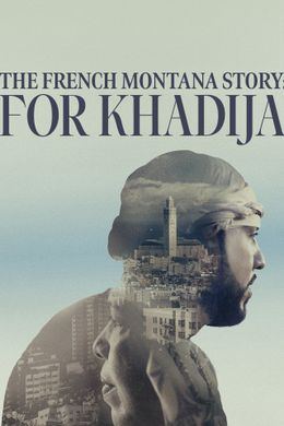 The French Montana Story: For Khadija