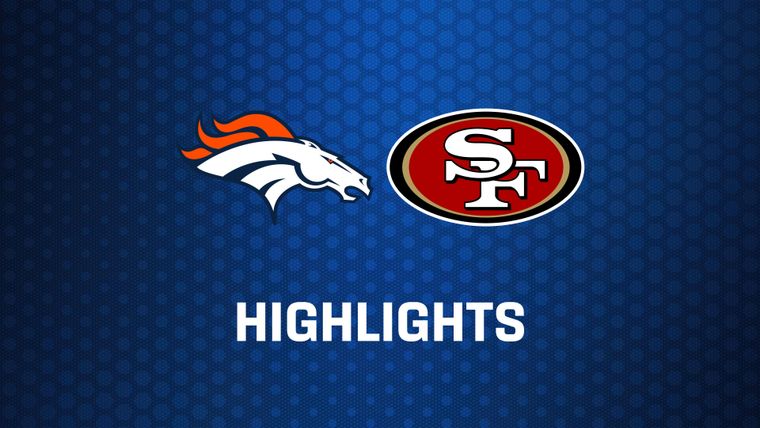 WEEK 4: Denver Broncos at San Francisco 49ers - Highlights