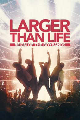 Larger Than Life: Reign of the Boybands